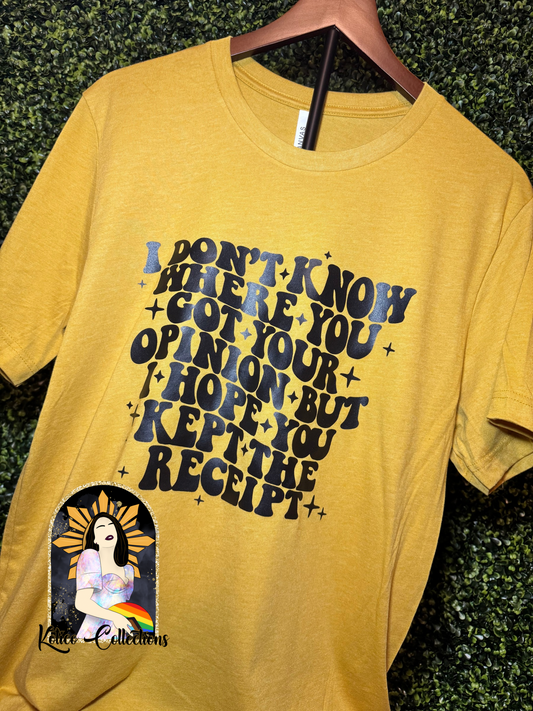 🖤 "I Don’t Know Where You Got Your Opinion..." Gold Tee